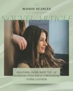 Balayage, gloss, root tap : le glossaire des termes tendance en coiffure chez Maison Nuances a Terrebonne